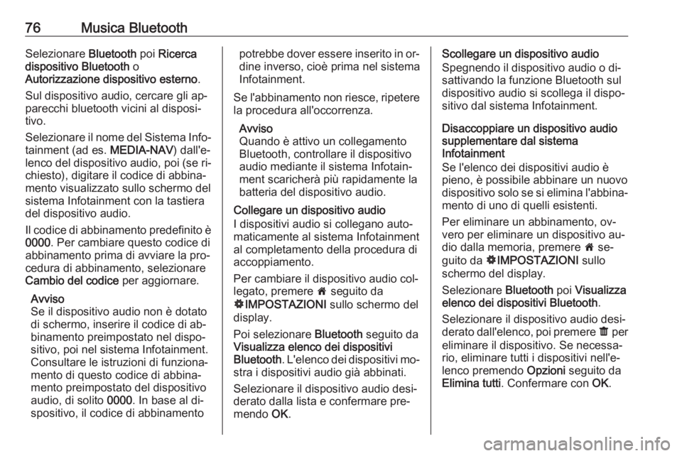 OPEL VIVARO B 2016 Manuale del sistema Infotainment (in Italian) 76Musica BluetoothSelezionare Bluetooth poi Ricerca
dispositivo Bluetooth o
Autorizzazione dispositivo esterno .
Sul dispositivo audio, cercare gli ap‐
parecchi bluetooth vicini al disposi‐
tivo. OPEL VIVARO B 2016 Manuale del sistema Infotainment (in Italian) 76Musica BluetoothSelezionare Bluetooth poi Ricerca
dispositivo Bluetooth o
Autorizzazione dispositivo esterno .
Sul dispositivo audio, cercare gli ap‐
parecchi bluetooth vicini al disposi‐
tivo.