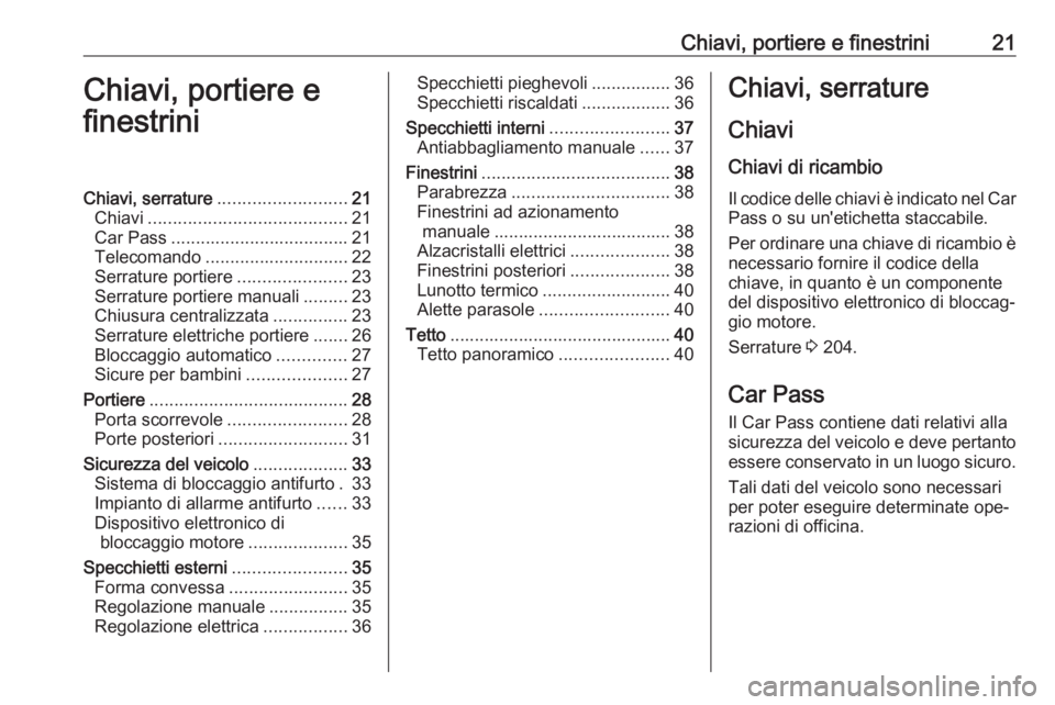 OPEL MOVANO_B 2016  Manuale di uso e manutenzione (in Italian) Chiavi, portiere e finestrini21Chiavi, portiere e
finestriniChiavi, serrature .......................... 21
Chiavi ........................................ 21
Car Pass ................................