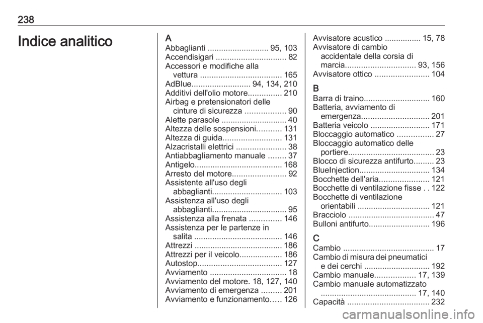 OPEL MOVANO_B 2016  Manuale di uso e manutenzione (in Italian) 238Indice analiticoAAbbaglianti  ........................... 95, 103
Accendisigari  ............................... 82
Accessori e modifiche alla vettura  .................................... 165
AdBl