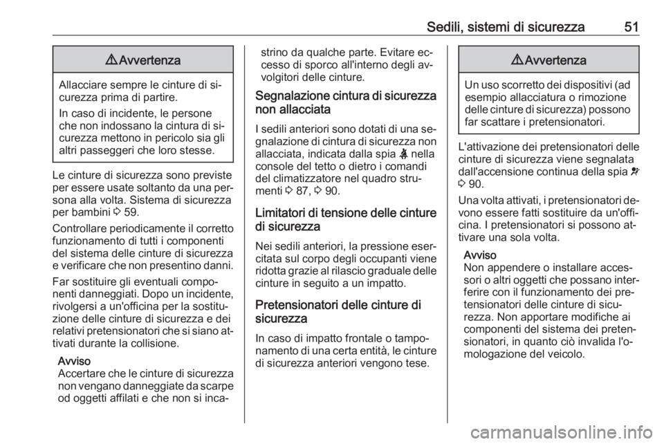 OPEL MOVANO_B 2016  Manuale di uso e manutenzione (in Italian) Sedili, sistemi di sicurezza519Avvertenza
Allacciare sempre le cinture di si‐
curezza prima di partire.
In caso di incidente, le persone
che non indossano la cintura di si‐
curezza mettono in peri