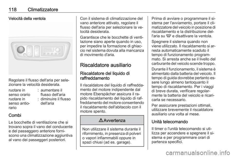 OPEL MOVANO_B 2016.5 Manuale di uso e manutenzione (in Italian) 118ClimatizzatoreVelocità della ventola
Regolare il flusso dell'aria per sele‐
zionare la velocità desiderata.
ruotare in
senso orario:aumentare il
flusso dell'ariaruotare in
senso antio OPEL MOVANO_B 2016.5 Manuale di uso e manutenzione (in Italian) 118ClimatizzatoreVelocità della ventola
Regolare il flusso dell'aria per sele‐
zionare la velocità desiderata.
ruotare in
senso orario:aumentare il
flusso dell'ariaruotare in
senso antio