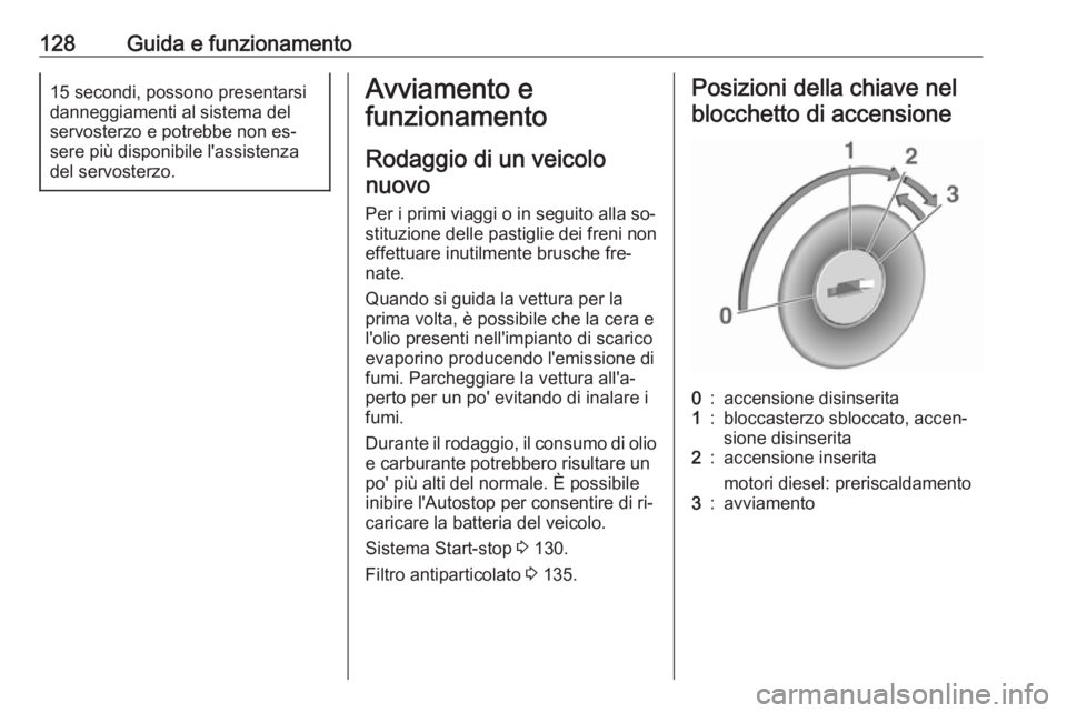 OPEL MOVANO_B 2016.5 Manuale di uso e manutenzione (in Italian) 128Guida e funzionamento15 secondi, possono presentarsi
danneggiamenti al sistema del
servosterzo e potrebbe non es‐
sere più disponibile l'assistenza
del servosterzo.Avviamento e
funzionamento OPEL MOVANO_B 2016.5 Manuale di uso e manutenzione (in Italian) 128Guida e funzionamento15 secondi, possono presentarsi
danneggiamenti al sistema del
servosterzo e potrebbe non es‐
sere più disponibile l'assistenza
del servosterzo.Avviamento e
funzionamento