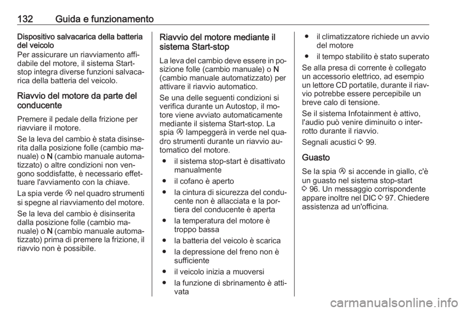OPEL MOVANO_B 2016.5 Manuale di uso e manutenzione (in Italian) 132Guida e funzionamentoDispositivo salvacarica della batteria
del veicolo
Per assicurare un riavviamento affi‐
dabile del motore, il sistema Start-
stop integra diverse funzioni salvaca‐ rica del OPEL MOVANO_B 2016.5 Manuale di uso e manutenzione (in Italian) 132Guida e funzionamentoDispositivo salvacarica della batteria
del veicolo
Per assicurare un riavviamento affi‐
dabile del motore, il sistema Start-
stop integra diverse funzioni salvaca‐ rica del