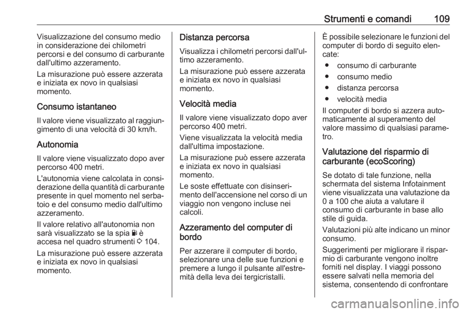 OPEL MOVANO_B 2017.5 Manuale di uso e manutenzione (in Italian) Strumenti e comandi109Visualizzazione del consumo medio
in considerazione dei chilometri
percorsi e del consumo di carburante
dall'ultimo azzeramento.
La misurazione può essere azzerata
e iniziat OPEL MOVANO_B 2017.5 Manuale di uso e manutenzione (in Italian) Strumenti e comandi109Visualizzazione del consumo medio
in considerazione dei chilometri
percorsi e del consumo di carburante
dall'ultimo azzeramento.
La misurazione può essere azzerata
e iniziat