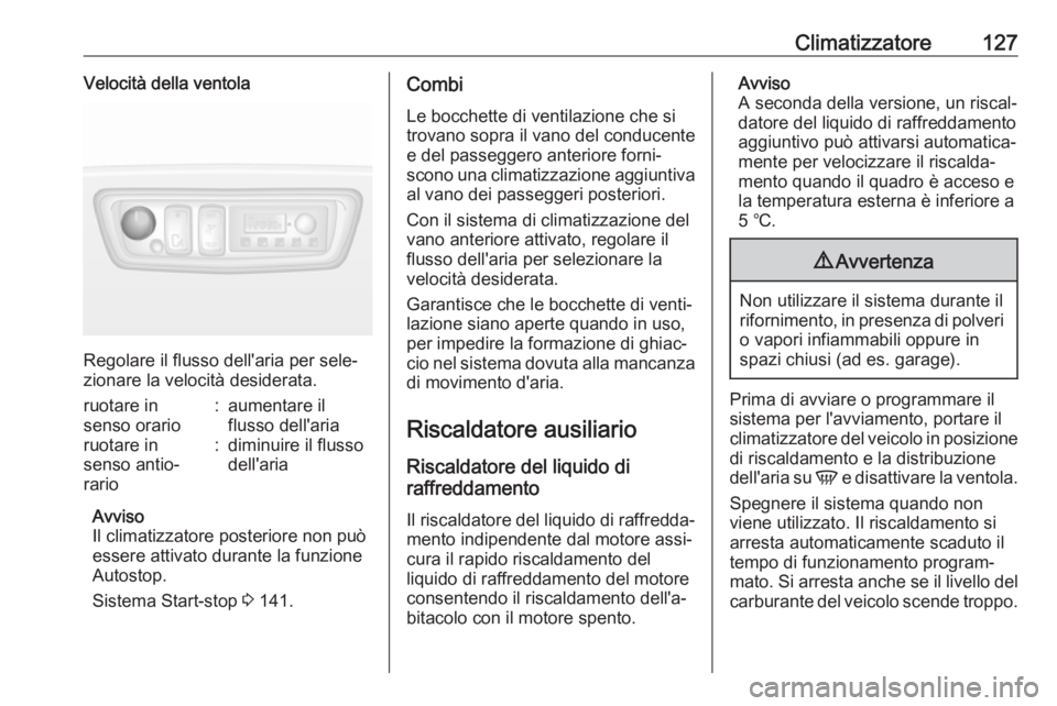 OPEL MOVANO_B 2017.5 Manuale di uso e manutenzione (in Italian) Climatizzatore127Velocità della ventola
Regolare il flusso dell'aria per sele‐
zionare la velocità desiderata.
ruotare in
senso orario:aumentare il
flusso dell'ariaruotare in
senso antio OPEL MOVANO_B 2017.5 Manuale di uso e manutenzione (in Italian) Climatizzatore127Velocità della ventola
Regolare il flusso dell'aria per sele‐
zionare la velocità desiderata.
ruotare in
senso orario:aumentare il
flusso dell'ariaruotare in
senso antio