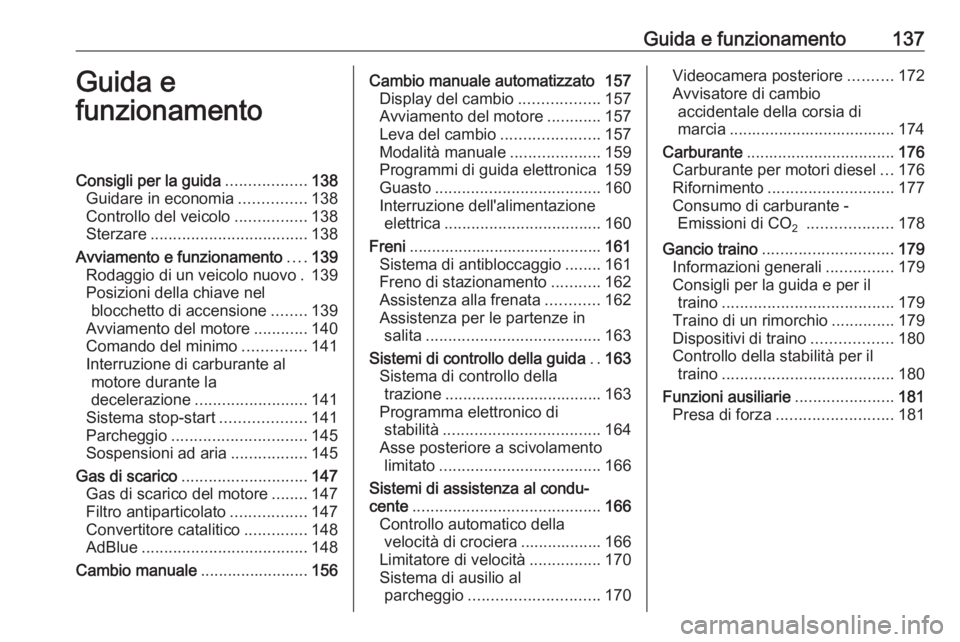 OPEL MOVANO_B 2017.5 Manuale di uso e manutenzione (in Italian) Guida e funzionamento137Guida e
funzionamentoConsigli per la guida ..................138
Guidare in economia ...............138
Controllo del veicolo ................138
Sterzare ..................... OPEL MOVANO_B 2017.5 Manuale di uso e manutenzione (in Italian) Guida e funzionamento137Guida e
funzionamentoConsigli per la guida ..................138
Guidare in economia ...............138
Controllo del veicolo ................138
Sterzare .....................