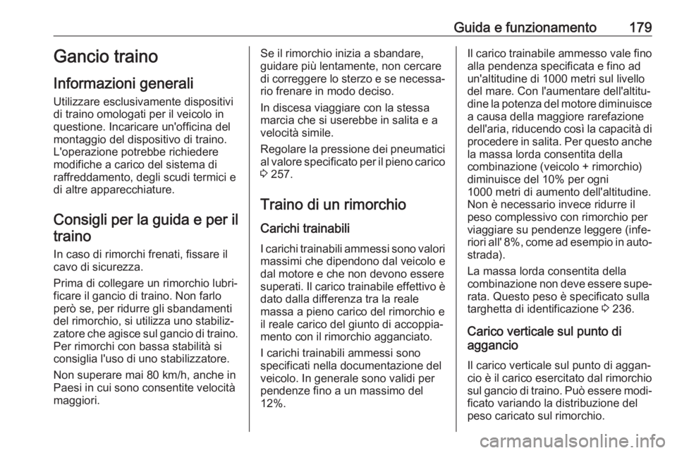 OPEL MOVANO_B 2017.5 Manuale di uso e manutenzione (in Italian) Guida e funzionamento179Gancio traino
Informazioni generali Utilizzare esclusivamente dispositivi
di traino omologati per il veicolo in
questione. Incaricare un'officina del
montaggio del disposit OPEL MOVANO_B 2017.5 Manuale di uso e manutenzione (in Italian) Guida e funzionamento179Gancio traino
Informazioni generali Utilizzare esclusivamente dispositivi
di traino omologati per il veicolo in
questione. Incaricare un'officina del
montaggio del disposit