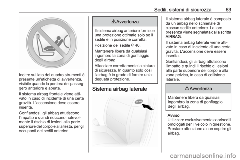 OPEL MOVANO_B 2018 Manuale di uso e manutenzione (in Italian) Sedili, sistemi di sicurezza63
Inoltre sul lato del quadro strumenti èpresente un'etichetta di avvertenza,
visibile quando la portiera del passeg‐
gero anteriore è aperta.
Il sistema airbag fr OPEL MOVANO_B 2018 Manuale di uso e manutenzione (in Italian) Sedili, sistemi di sicurezza63
Inoltre sul lato del quadro strumenti èpresente un'etichetta di avvertenza,
visibile quando la portiera del passeg‐
gero anteriore è aperta.
Il sistema airbag fr
