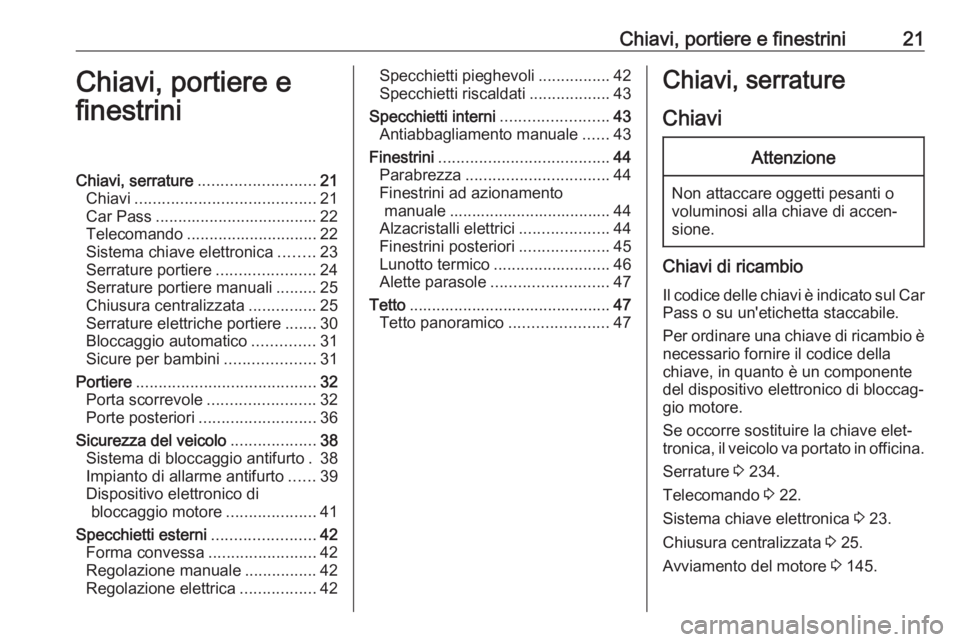 OPEL MOVANO_B 2018.5 Manuale di uso e manutenzione (in Italian) Chiavi, portiere e finestrini21Chiavi, portiere e
finestriniChiavi, serrature .......................... 21
Chiavi ........................................ 21
Car Pass ................................ OPEL MOVANO_B 2018.5 Manuale di uso e manutenzione (in Italian) Chiavi, portiere e finestrini21Chiavi, portiere e
finestriniChiavi, serrature .......................... 21
Chiavi ........................................ 21
Car Pass ................................