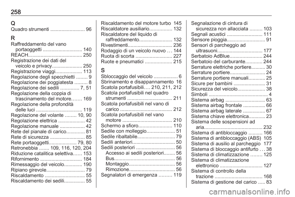 OPEL MOVANO_B 2019  Manuale di uso e manutenzione (in Italian) 258QQuadro strumenti  .........................96
R Raffreddamento del vano portaoggetti  ............................ 140
REACH ....................................... 250
Registrazione dei dati del 