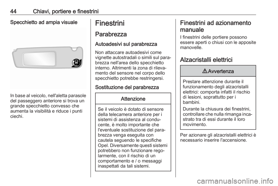 OPEL MOVANO_B 2019 Manuale di uso e manutenzione (in Italian) 44Chiavi, portiere e finestriniSpecchietto ad ampia visuale
In base al veicolo, nell'aletta parasole
del passeggero anteriore si trova un
grande specchietto convesso che
aumenta la visibilità e r OPEL MOVANO_B 2019 Manuale di uso e manutenzione (in Italian) 44Chiavi, portiere e finestriniSpecchietto ad ampia visuale
In base al veicolo, nell'aletta parasole
del passeggero anteriore si trova un
grande specchietto convesso che
aumenta la visibilità e r