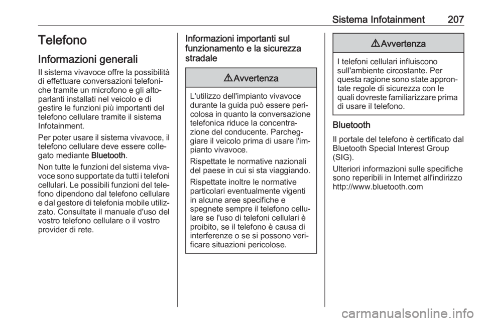 OPEL MOVANO_B 2020  Manuale di uso e manutenzione (in Italian) Sistema Infotainment207Telefono
Informazioni generali
Il sistema vivavoce offre la possibilità di effettuare conversazioni telefoni‐
che tramite un microfono e gli alto‐
parlanti installati nel v