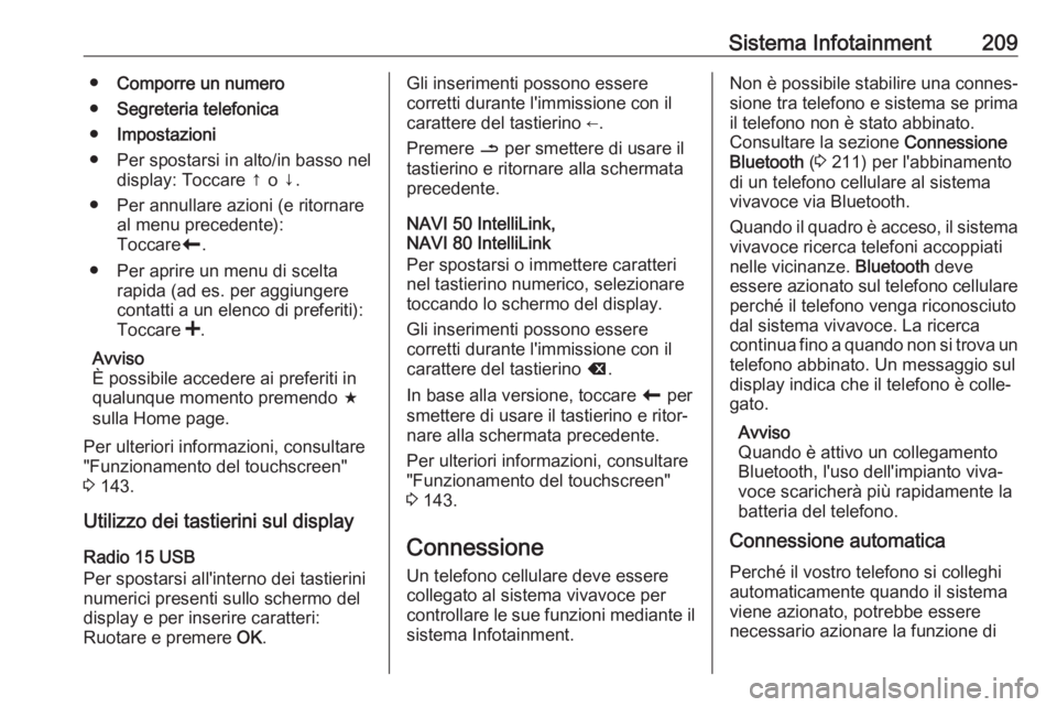 OPEL MOVANO_B 2020  Manuale di uso e manutenzione (in Italian) Sistema Infotainment209●Comporre un numero
● Segreteria telefonica
● Impostazioni
● Per spostarsi in alto/in basso nel display: Toccare ↑ o ↓.
● Per annullare azioni (e ritornare al menu