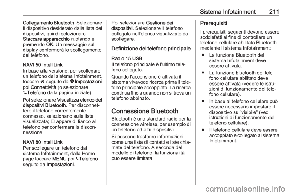 OPEL MOVANO_B 2020  Manuale di uso e manutenzione (in Italian) Sistema Infotainment211Collegamento Bluetooth. Selezionare
il dispositivo desiderato dalla lista dei
dispositivi, quindi selezionare
Staccare apparecchio  ruotando e
premendo  OK. Un messaggio sul
dis