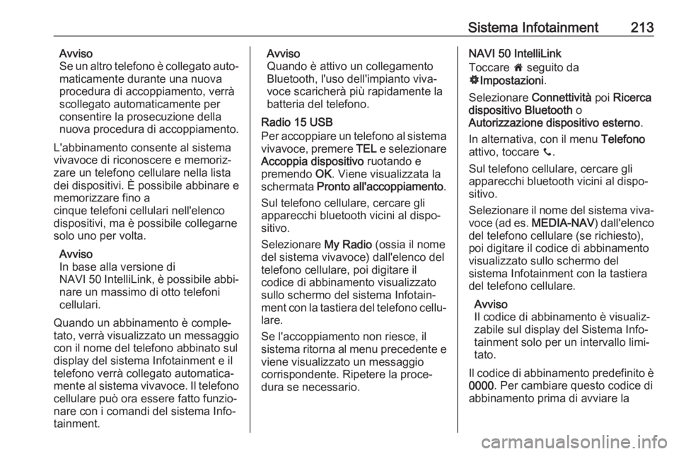 OPEL MOVANO_B 2020  Manuale di uso e manutenzione (in Italian) Sistema Infotainment213Avviso
Se un altro telefono è collegato auto‐
maticamente durante una nuova
procedura di accoppiamento, verrà
scollegato automaticamente per consentire la prosecuzione della