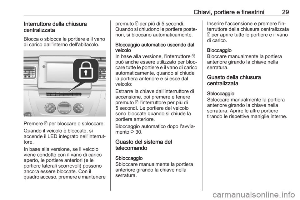 OPEL MOVANO_B 2020 Manuale di uso e manutenzione (in Italian) Chiavi, portiere e finestrini29Interruttore della chiusura
centralizzata
Blocca o sblocca le portiere e il vano
di carico dall'interno dell'abitacolo.
Premere e per bloccare o sbloccare.
Quan OPEL MOVANO_B 2020 Manuale di uso e manutenzione (in Italian) Chiavi, portiere e finestrini29Interruttore della chiusura
centralizzata
Blocca o sblocca le portiere e il vano
di carico dall'interno dell'abitacolo.
Premere e per bloccare o sbloccare.
Quan