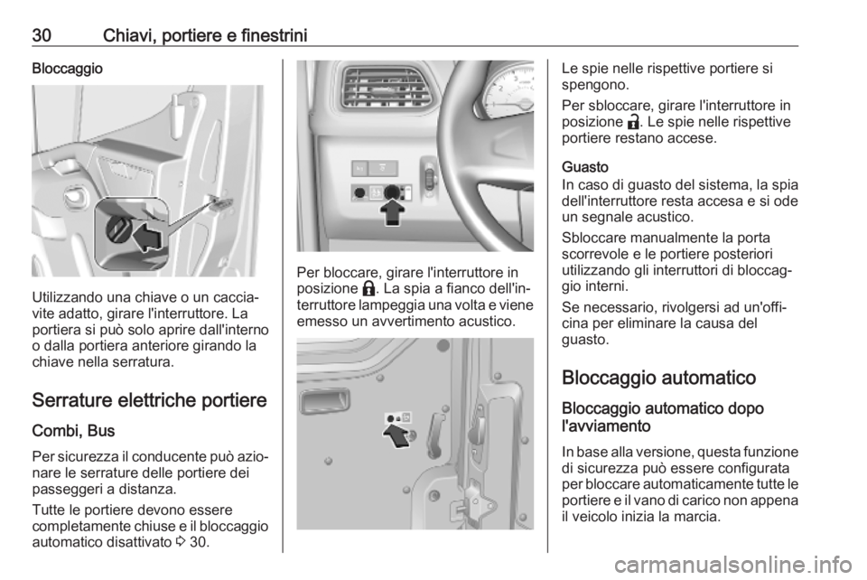 OPEL MOVANO_B 2020 Manuale di uso e manutenzione (in Italian) 30Chiavi, portiere e finestriniBloccaggio
Utilizzando una chiave o un caccia‐
vite adatto, girare l'interruttore. La
portiera si può solo aprire dall'interno
o dalla portiera anteriore gira OPEL MOVANO_B 2020 Manuale di uso e manutenzione (in Italian) 30Chiavi, portiere e finestriniBloccaggio
Utilizzando una chiave o un caccia‐
vite adatto, girare l'interruttore. La
portiera si può solo aprire dall'interno
o dalla portiera anteriore gira