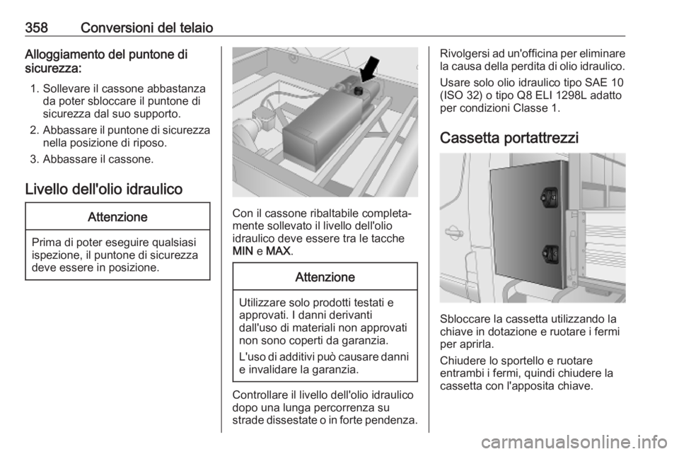 OPEL MOVANO_B 2020 Manuale di uso e manutenzione (in Italian) 358Conversioni del telaioAlloggiamento del puntone di
sicurezza:
1. Sollevare il cassone abbastanza da poter sbloccare il puntone di
sicurezza dal suo supporto.
2. Abbassare il puntone di sicurezza
ne OPEL MOVANO_B 2020 Manuale di uso e manutenzione (in Italian) 358Conversioni del telaioAlloggiamento del puntone di
sicurezza:
1. Sollevare il cassone abbastanza da poter sbloccare il puntone di
sicurezza dal suo supporto.
2. Abbassare il puntone di sicurezza
ne