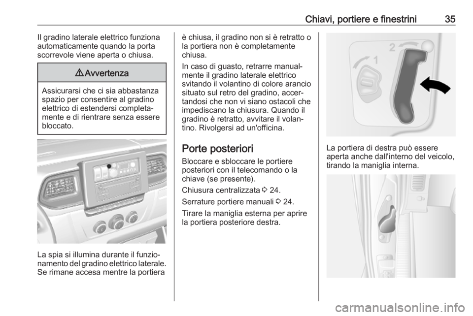 OPEL MOVANO_B 2020 Manuale di uso e manutenzione (in Italian) Chiavi, portiere e finestrini35Il gradino laterale elettrico funziona
automaticamente quando la porta
scorrevole viene aperta o chiusa.9 Avvertenza
Assicurarsi che ci sia abbastanza
spazio per consent OPEL MOVANO_B 2020 Manuale di uso e manutenzione (in Italian) Chiavi, portiere e finestrini35Il gradino laterale elettrico funziona
automaticamente quando la porta
scorrevole viene aperta o chiusa.9 Avvertenza
Assicurarsi che ci sia abbastanza
spazio per consent