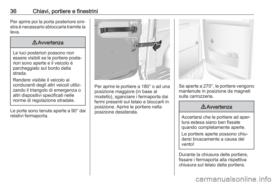 OPEL MOVANO_B 2020 Manuale di uso e manutenzione (in Italian) 36Chiavi, portiere e finestriniPer aprire poi la porta posteriore sini‐stra è necessario sbloccarla tramite la
leva.9 Avvertenza
Le luci posteriori possono non
essere visibili se le portiere poste OPEL MOVANO_B 2020 Manuale di uso e manutenzione (in Italian) 36Chiavi, portiere e finestriniPer aprire poi la porta posteriore sini‐stra è necessario sbloccarla tramite la
leva.9 Avvertenza
Le luci posteriori possono non
essere visibili se le portiere poste