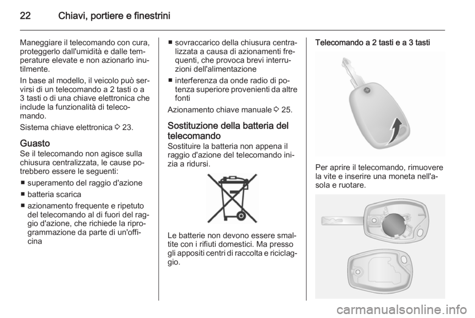 OPEL VIVARO B 2015.5 Manuale di uso e manutenzione (in Italian) 22Chiavi, portiere e finestrini
Maneggiare il telecomando con cura,proteggerlo dall'umidità e dalle tem‐
perature elevate e non azionarlo inu‐ tilmente.
In base al modello, il veicolo può se OPEL VIVARO B 2015.5 Manuale di uso e manutenzione (in Italian) 22Chiavi, portiere e finestrini
Maneggiare il telecomando con cura,proteggerlo dall'umidità e dalle tem‐
perature elevate e non azionarlo inu‐ tilmente.
In base al modello, il veicolo può se