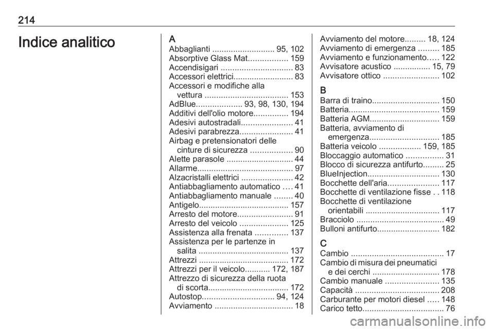 OPEL VIVARO B 2016 Manuale di uso e manutenzione (in Italian) 214Indice analiticoAAbbaglianti ........................... 95, 102
Absorptive Glass Mat .................159
Accendisigari ............................... 83
Accessori elettrici.................... OPEL VIVARO B 2016 Manuale di uso e manutenzione (in Italian) 214Indice analiticoAAbbaglianti ........................... 95, 102
Absorptive Glass Mat .................159
Accendisigari ............................... 83
Accessori elettrici....................