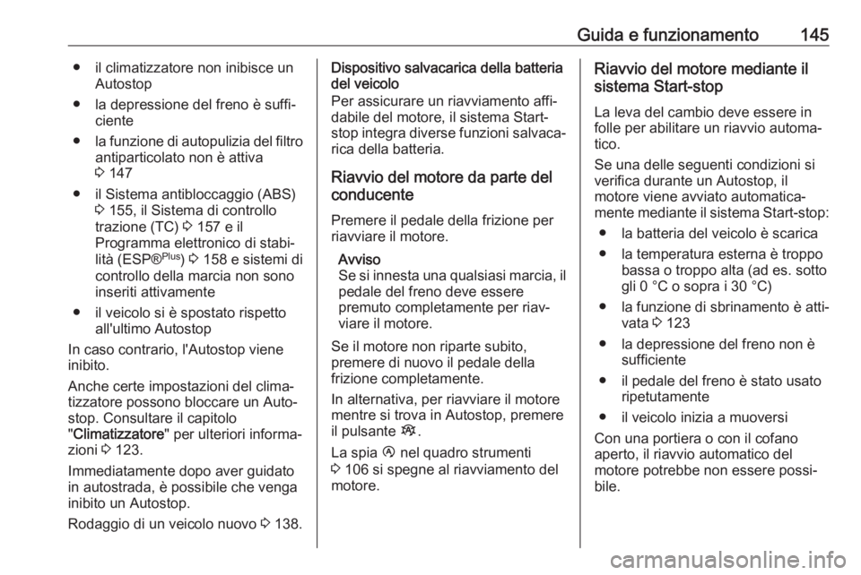OPEL VIVARO B 2018 Manuale di uso e manutenzione (in Italian) Guida e funzionamento145● il climatizzatore non inibisce unAutostop
● la depressione del freno è suffi‐ ciente
● la funzione di autopulizia del filtro
antiparticolato non è attiva
3 147
● OPEL VIVARO B 2018 Manuale di uso e manutenzione (in Italian) Guida e funzionamento145● il climatizzatore non inibisce unAutostop
● la depressione del freno è suffi‐ ciente
● la funzione di autopulizia del filtro
antiparticolato non è attiva
3 147
●