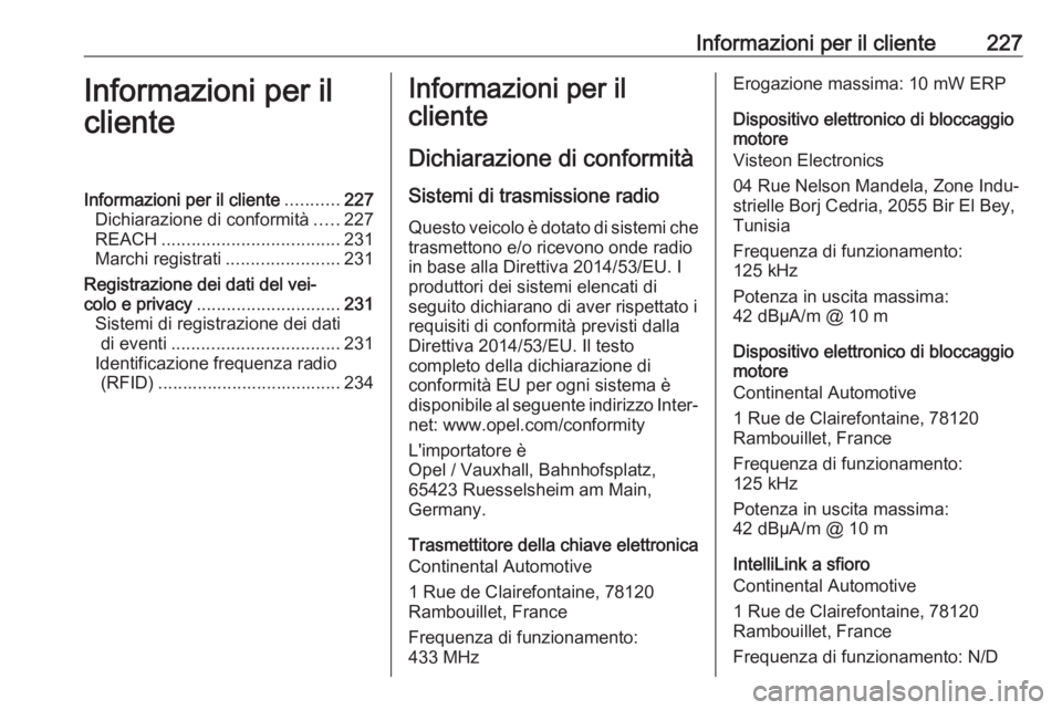OPEL VIVARO B 2019 Manuale di uso e manutenzione (in Italian) Informazioni per il cliente227Informazioni per il
clienteInformazioni per il cliente ...........227
Dichiarazione di conformità .....227
REACH .................................... 231
Marchi registra OPEL VIVARO B 2019 Manuale di uso e manutenzione (in Italian) Informazioni per il cliente227Informazioni per il
clienteInformazioni per il cliente ...........227
Dichiarazione di conformità .....227
REACH .................................... 231
Marchi registra