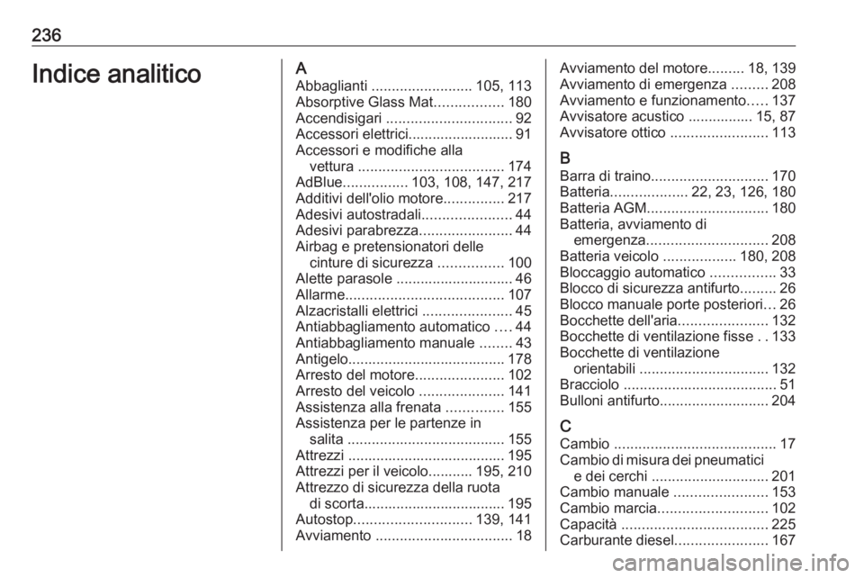OPEL VIVARO B 2019 Manuale di uso e manutenzione (in Italian) 236Indice analiticoAAbbaglianti ......................... 105, 113
Absorptive Glass Mat .................180
Accendisigari ............................... 92
Accessori elettrici..................... OPEL VIVARO B 2019 Manuale di uso e manutenzione (in Italian) 236Indice analiticoAAbbaglianti ......................... 105, 113
Absorptive Glass Mat .................180
Accendisigari ............................... 92
Accessori elettrici.....................