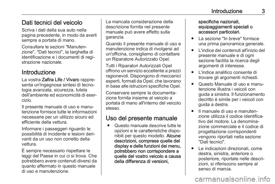 OPEL VIVARO C 2020 Manuale di uso e manutenzione (in Italian) Introduzione3Dati tecnici del veicoloScriva i dati della sua auto nella
pagina precedente, in modo da averli
sempre a portata di mano.
Consultare le sezioni "Manuten‐
zione", "Dati tecni OPEL VIVARO C 2020 Manuale di uso e manutenzione (in Italian) Introduzione3Dati tecnici del veicoloScriva i dati della sua auto nella
pagina precedente, in modo da averli
sempre a portata di mano.
Consultare le sezioni "Manuten‐
zione", "Dati tecni