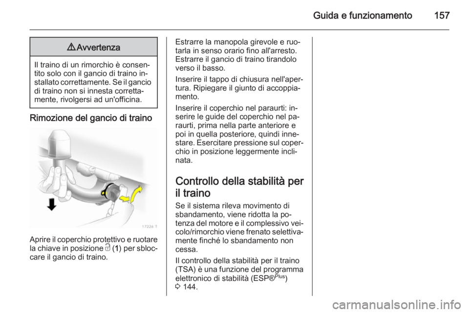 OPEL ZAFIRA B 2014 Manuale di uso e manutenzione (in Italian) Guida e funzionamento1579Avvertenza
Il traino di un rimorchio è consen‐
tito solo con il gancio di traino in‐
stallato correttamente. Se il gancio di traino non si innesta corretta‐
mente, rivo OPEL ZAFIRA B 2014 Manuale di uso e manutenzione (in Italian) Guida e funzionamento1579Avvertenza
Il traino di un rimorchio è consen‐
tito solo con il gancio di traino in‐
stallato correttamente. Se il gancio di traino non si innesta corretta‐
mente, rivo