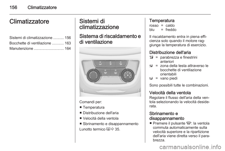 OPEL ZAFIRA C 2014.5  Manuale di uso e manutenzione (in Italian) 156ClimatizzatoreClimatizzatoreSistemi di climatizzazione..........156
Bocchette di ventilazione ...........163
Manutenzione ............................ 164Sistemi di
climatizzazione
Sistema di risca