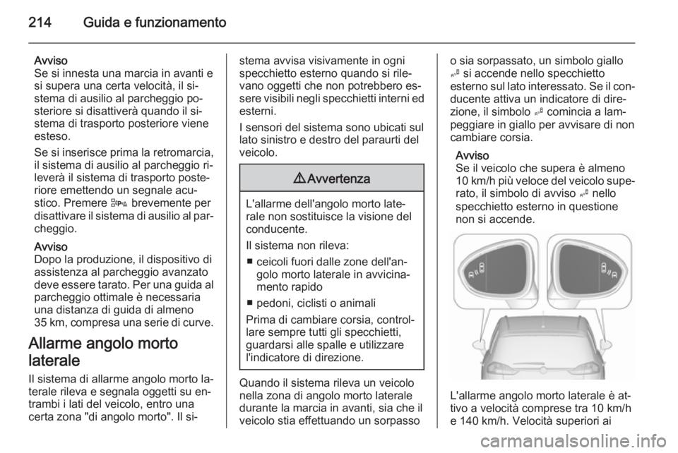 OPEL ZAFIRA C 2015.5 Manuale di uso e manutenzione (in Italian) 214Guida e funzionamento
Avviso
Se si innesta una marcia in avanti e
si supera una certa velocità, il si‐
stema di ausilio al parcheggio po‐
steriore si disattiverà quando il si‐
stema di tras OPEL ZAFIRA C 2015.5 Manuale di uso e manutenzione (in Italian) 214Guida e funzionamento
Avviso
Se si innesta una marcia in avanti e
si supera una certa velocità, il si‐
stema di ausilio al parcheggio po‐
steriore si disattiverà quando il si‐
stema di tras