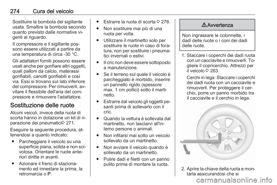 OPEL ZAFIRA C 2016 Manuale di uso e manutenzione (in Italian) 274Cura del veicoloSostituire la bombola del sigillante
usata. Smaltire la bombola secondo
quanto previsto dalle normative vi‐
genti al riguardo.
Il compressore e il sigillante pos‐
sono essere ut OPEL ZAFIRA C 2016 Manuale di uso e manutenzione (in Italian) 274Cura del veicoloSostituire la bombola del sigillante
usata. Smaltire la bombola secondo
quanto previsto dalle normative vi‐
genti al riguardo.
Il compressore e il sigillante pos‐
sono essere ut