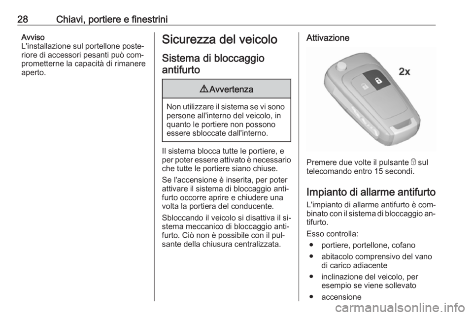 OPEL ZAFIRA C 2016 Manuale di uso e manutenzione (in Italian) 28Chiavi, portiere e finestriniAvviso
L'installazione sul portellone poste‐ riore di accessori pesanti può com‐
prometterne la capacità di rimanere
aperto.Sicurezza del veicolo
Sistema di bl OPEL ZAFIRA C 2016 Manuale di uso e manutenzione (in Italian) 28Chiavi, portiere e finestriniAvviso
L'installazione sul portellone poste‐ riore di accessori pesanti può com‐
prometterne la capacità di rimanere
aperto.Sicurezza del veicolo
Sistema di bl