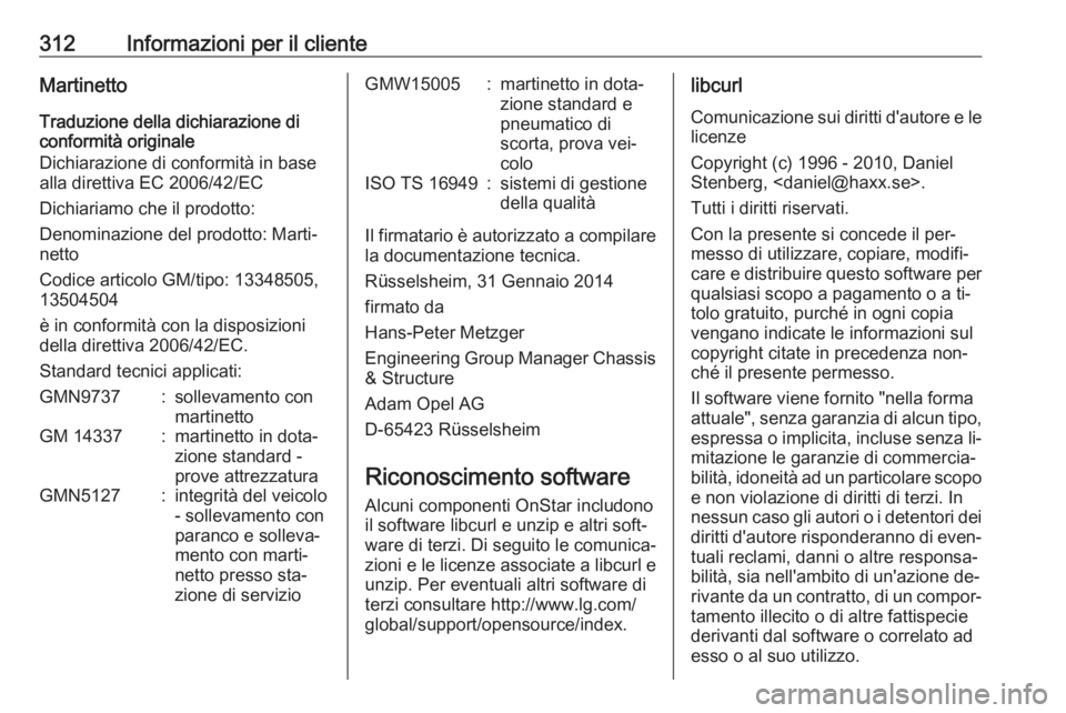 OPEL ZAFIRA C 2016 Manuale di uso e manutenzione (in Italian) 312Informazioni per il clienteMartinetto
Traduzione della dichiarazione di
conformità originale
Dichiarazione di conformità in base
alla direttiva EC 2006/42/EC
Dichiariamo che il prodotto:
Denomina OPEL ZAFIRA C 2016 Manuale di uso e manutenzione (in Italian) 312Informazioni per il clienteMartinetto
Traduzione della dichiarazione di
conformità originale
Dichiarazione di conformità in base
alla direttiva EC 2006/42/EC
Dichiariamo che il prodotto:
Denomina