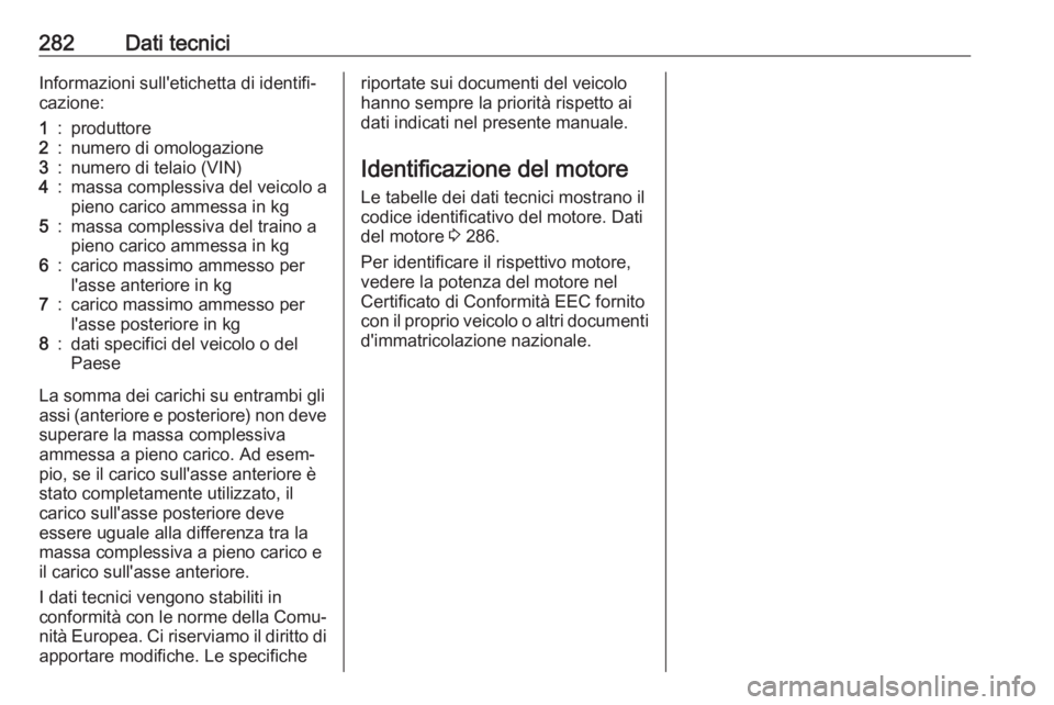 OPEL ZAFIRA C 2017.5 Manuale di uso e manutenzione (in Italian) 282Dati tecniciInformazioni sull'etichetta di identifi‐cazione:1:produttore2:numero di omologazione3:numero di telaio (VIN)4:massa complessiva del veicolo a
pieno carico ammessa in kg5:massa com OPEL ZAFIRA C 2017.5 Manuale di uso e manutenzione (in Italian) 282Dati tecniciInformazioni sull'etichetta di identifi‐cazione:1:produttore2:numero di omologazione3:numero di telaio (VIN)4:massa complessiva del veicolo a
pieno carico ammessa in kg5:massa com
