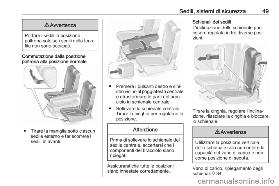 OPEL ZAFIRA C 2018 Manuale di uso e manutenzione (in Italian) Sedili, sistemi di sicurezza499Avvertenza
Portare i sedili in posizione
poltrona solo se i sedili della terza fila non sono occupati.
Commutazione dalla posizione
poltrona alla posizione normale
● T OPEL ZAFIRA C 2018 Manuale di uso e manutenzione (in Italian) Sedili, sistemi di sicurezza499Avvertenza
Portare i sedili in posizione
poltrona solo se i sedili della terza fila non sono occupati.
Commutazione dalla posizione
poltrona alla posizione normale
● T