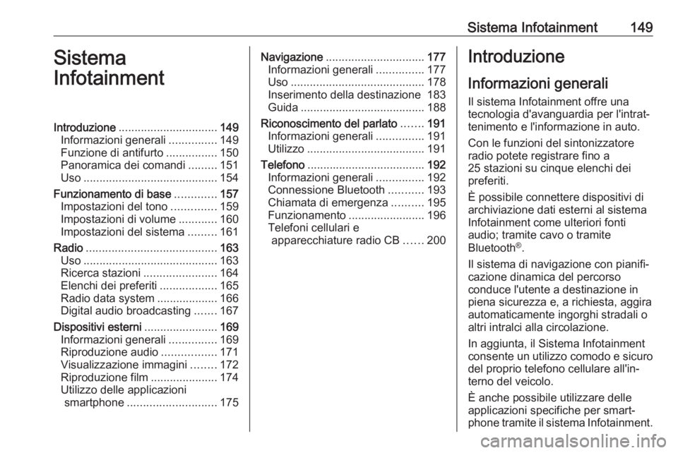 OPEL ZAFIRA C 2018.5  Manuale di uso e manutenzione (in Italian) Sistema Infotainment149Sistema
InfotainmentIntroduzione ............................... 149
Informazioni generali ...............149
Funzione di antifurto ................150
Panoramica dei comandi ..