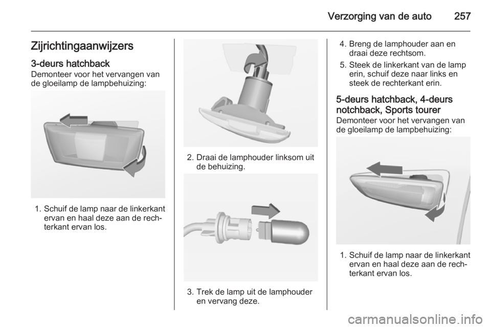 OPEL ASTRA J 2014.5  Gebruikershandleiding (in Dutch) Verzorging van de auto257Zijrichtingaanwijzers3-deurs hatchback
Demonteer voor het vervangen van
de gloeilamp de lampbehuizing:
1. Schuif de lamp naar de linkerkant
ervan en haal deze aan de rech‐
t
