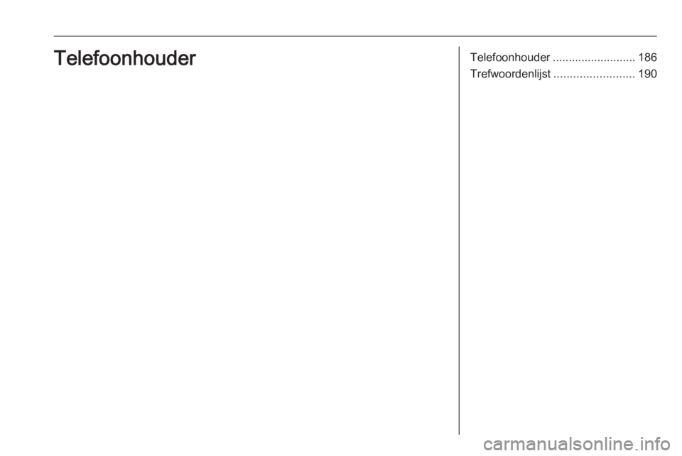 OPEL ASTRA K 2018.5  Handleiding Infotainment (in Dutch) Telefoonhouder.......................... 186
Trefwoordenlijst ......................... 190Telefoonhouder 