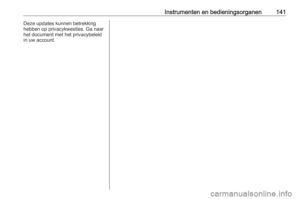 OPEL ASTRA K 2018.5  Gebruikershandleiding (in Dutch) Instrumenten en bedieningsorganen141Deze updates kunnen betrekking
hebben op privacykwesties. Ga naar
het document met het privacybeleid
in uw account. 