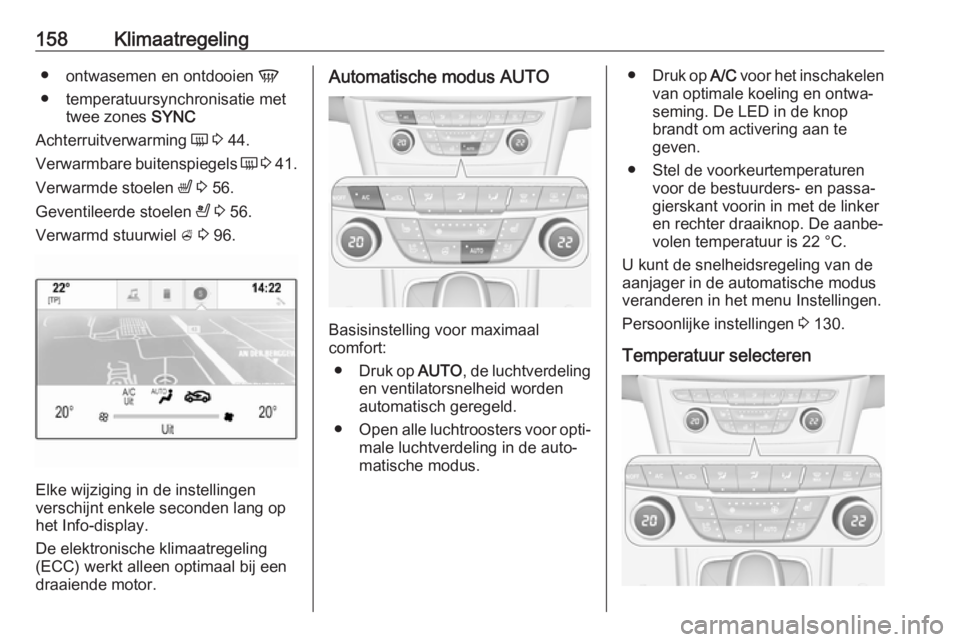 OPEL ASTRA K 2018.5 Gebruikershandleiding (in Dutch) 158Klimaatregeling●ontwasemen en ontdooien V
● temperatuursynchronisatie met twee zones SYNC
Achterruitverwarming Ü 3 44.
Verwarmbare buitenspiegels Ü 3 41.
Verwarmde stoelen ß 3 56.
Ge OPEL ASTRA K 2018.5 Gebruikershandleiding (in Dutch) 158Klimaatregeling●ontwasemen en ontdooien V
● temperatuursynchronisatie met twee zones SYNC
Achterruitverwarming Ü 3 44.
Verwarmbare buitenspiegels Ü 3 41.
Verwarmde stoelen ß 3 56.
Ge