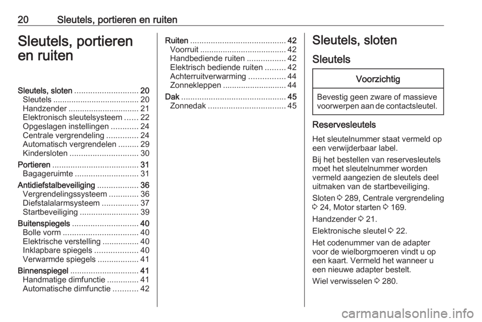 OPEL ASTRA K 2018.5 Gebruikershandleiding (in Dutch) 20Sleutels, portieren en ruitenSleutels, portieren
en ruitenSleutels, sloten ............................ 20
Sleutels ...................................... 20
Handzender ............................. OPEL ASTRA K 2018.5 Gebruikershandleiding (in Dutch) 20Sleutels, portieren en ruitenSleutels, portieren
en ruitenSleutels, sloten ............................ 20
Sleutels ...................................... 20
Handzender .............................