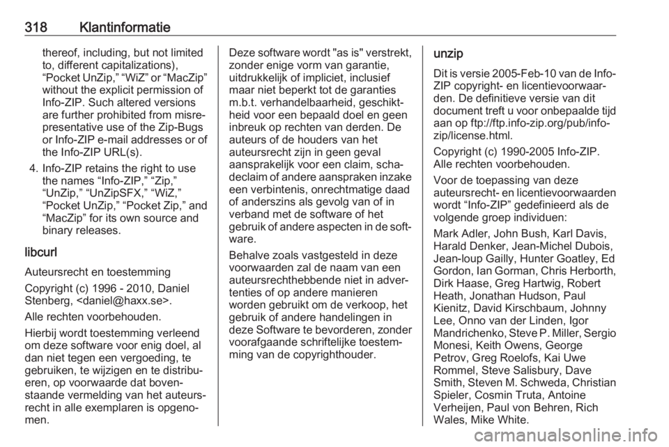 OPEL ASTRA K 2018.5 Gebruikershandleiding (in Dutch) 318Klantinformatiethereof, including, but not limited
to, different capitalizations),
“Pocket UnZip,” “WiZ” or “MacZip”
without the explicit permission of
Info-ZIP. Such altered versions
a OPEL ASTRA K 2018.5 Gebruikershandleiding (in Dutch) 318Klantinformatiethereof, including, but not limited
to, different capitalizations),
“Pocket UnZip,” “WiZ” or “MacZip”
without the explicit permission of
Info-ZIP. Such altered versions
a