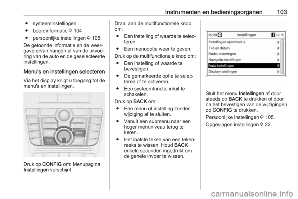 OPEL CASCADA 2017  Gebruikershandleiding (in Dutch) Instrumenten en bedieningsorganen103● systeeminstellingen
● boordinformatie  3 104
● persoonlijke instellingen  3 105
De getoonde informatie en de weer‐
gave ervan hangen af van de uitvoe‐
r