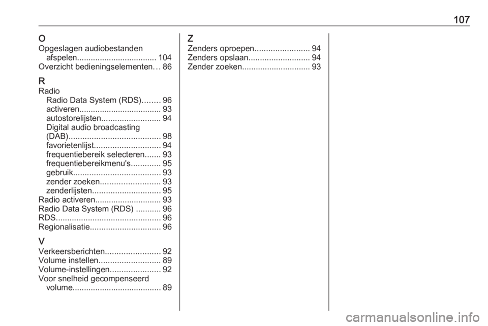 OPEL CASCADA 2018 Handleiding Infotainment (in Dutch) 107OOpgeslagen audiobestanden afspelen................................... 104
Overzicht bedieningselementen ...86
R Radio Radio Data System (RDS) ........96
activeren.................................. OPEL CASCADA 2018 Handleiding Infotainment (in Dutch) 107OOpgeslagen audiobestanden afspelen................................... 104
Overzicht bedieningselementen ...86
R Radio Radio Data System (RDS) ........96
activeren..................................