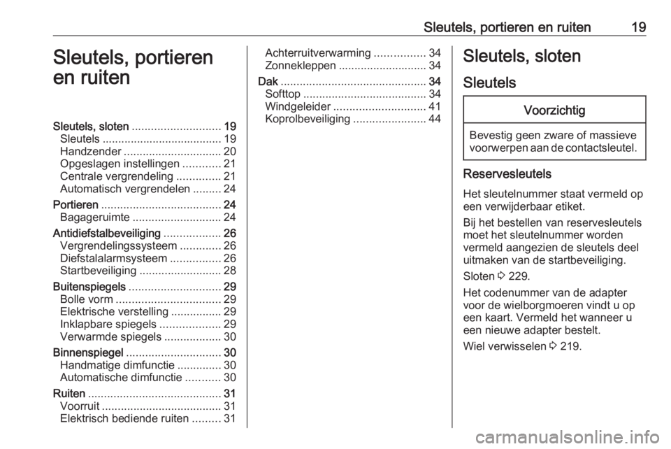 OPEL CASCADA 2019 Gebruikershandleiding (in Dutch) Sleutels, portieren en ruiten19Sleutels, portieren
en ruitenSleutels, sloten ............................ 19
Sleutels ...................................... 19
Handzender ............................. OPEL CASCADA 2019 Gebruikershandleiding (in Dutch) Sleutels, portieren en ruiten19Sleutels, portieren
en ruitenSleutels, sloten ............................ 19
Sleutels ...................................... 19
Handzender .............................