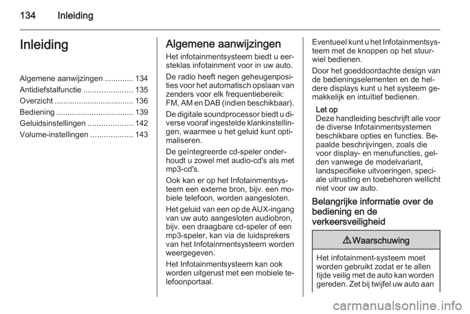 OPEL CORSA 2014.5  Gebruikershandleiding (in Dutch) 134InleidingInleidingAlgemene aanwijzingen.............134
Antidiefstalfunctie ......................135
Overzicht .................................... 136
Bediening ..................................