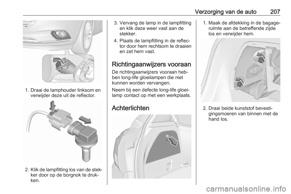 OPEL CORSA 2016  Gebruikershandleiding (in Dutch) Verzorging van de auto207
1. Draai de lamphouder linksom enverwijder deze uit de reflector.
2.Klik de lampfitting los van de stek‐
ker door op de borgnok te druk‐
ken.
3. Vervang de lamp in de lam